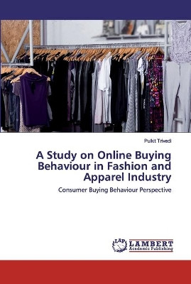 A Study on Online Buying Behaviour in Fashion and Apparel Industry by Pulkit Trivedi 9786200504500
