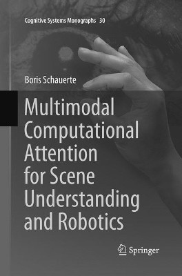 Multimodal Computational Attention for Scene Understanding and Robotics by Boris Schauerte 9783319816050