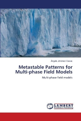 Metastable Patterns for Multi-phase Field Models by Angela Jimenez Casas 9786203307375