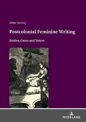 Postcolonial feminine writing: Bodies, Gazes and Voices by Mine Sevinc 9783631861233
