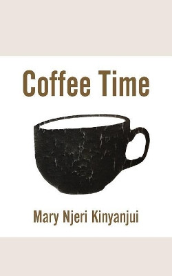 Coffee Time by Mary Njeri Kinyanjui 9789956762903