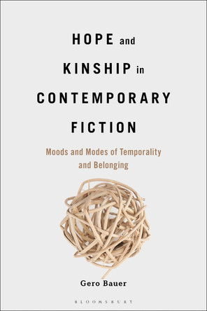 Hope and Kinship in Contemporary Fiction: Moods and Modes of Temporality and Belonging by Dr. Gero Bauer 9798765104194