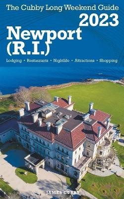 Newport (R.I.) -The Cubby 2023 Long Weekend Guide by James Cubby 9798215540534