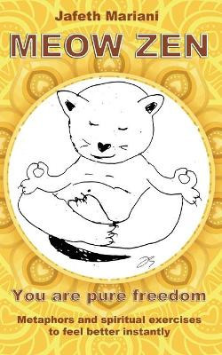 MEOW ZEN You are pure freedom: Metaphors and spiritual exercises to feel better instantly by Jafeth Mariani 9783754354018