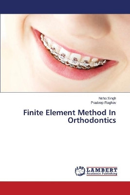 Finite Element Method in Orthodontics by Singh Neha 9783659743382