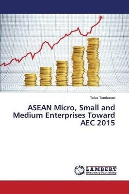 ASEAN Micro, Small and Medium Enterprises Toward Aec 2015 by Tambunan Tulus 9783659795558