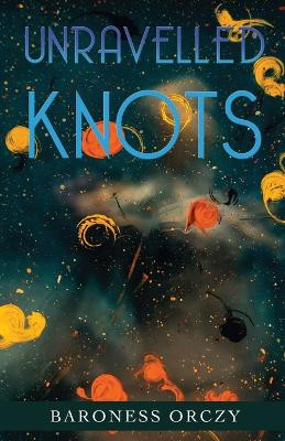 Unravelled Knots by Baroness Orczy 9789355221773