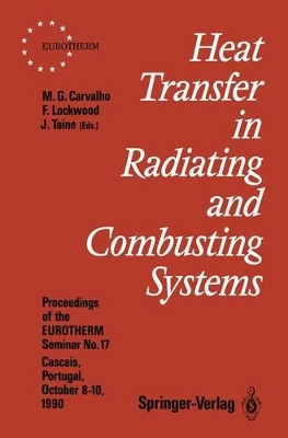 Heat Transfer in Radiating and Combusting Systems: Proceedings of EUROTHERM Seminar No. 17, 8-10 October 1990, Cascais, Portugal by Maria G. Carvalho 9783642846397