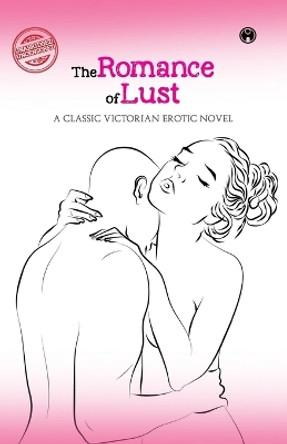 The Romance of Lust- A classic Victorian erotic novel by Anonymous 9789355171436