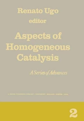 Aspects of Homogeneous Catalysis: A Series of Advances by Renato Ugo 9789401022873