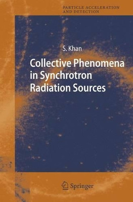 Collective Phenomena in Synchrotron Radiation Sources: Prediction, Diagnostics, Countermeasures by Shaukat Khan 9783540343127
