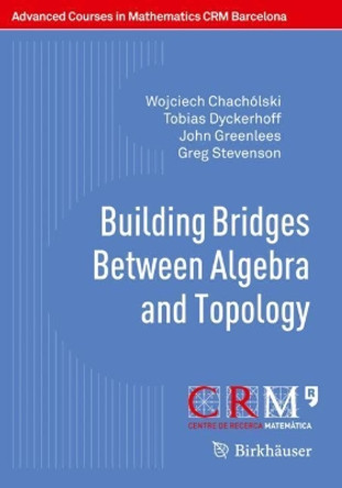Building Bridges Between Algebra and Topology by Wojciech Chacholski 9783319701561