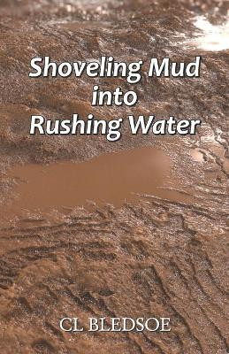 Shoveling Mud into Rushing Water by CL Bledsoe 9788182538009