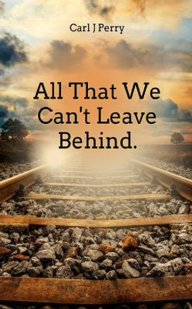 All that we can't leave behind by Carl Perry 9789357213400
