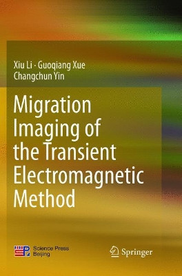 Migration Imaging of the Transient Electromagnetic Method by Xiu Li 9789811096884