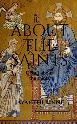About The Saints: An Small debut on Saints by Jayanthi Binn 9798885036627