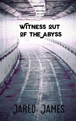 Witness out of the Abyss by Jared James 9789357211673