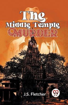 The Middle Temple Murder by J S Fletcher 9789358593075