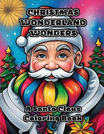 Christmas Wonderland Wonders: A Santa Claus Coloring Book by Colorzen 9798869016799