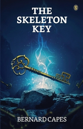 The Skeleton Key by Bernard Capes 9789358051322