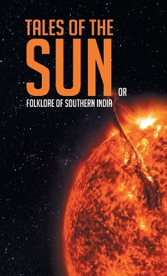 Tales of the Sun or Folklore of Southern India by Howard Kingscote 9789387826502