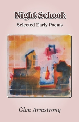 Night School: Selected Early Poems by Glen Armstrong 9789395224147