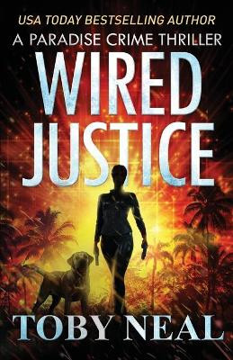 Wired Justice by Toby Neal 9781733929059