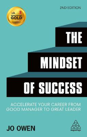 The Mindset of Success: Accelerate Your Career from Good Manager to Great Leader by Jo Owen