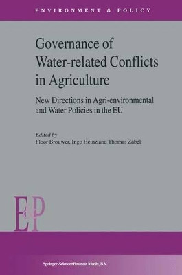 Governance of Water-Related Conflicts in Agriculture: New Directions in Agri-Environmental and Water Policies in the EU by Floor M. Brouwer 9789048163977
