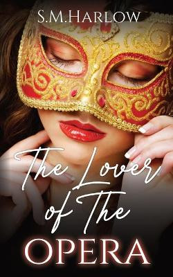 The Lover of The Opera by S M Harlow 9781737028628