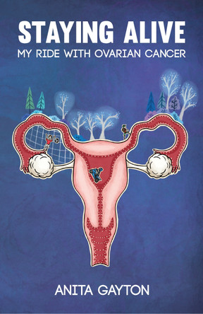 Staying Alive: My Ride with Ovarian Cancer by Anita Gayton 9781835840337