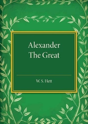 Alexander the Great: Drawn Mostly from Q. Curtius' Life of Alexander by W.S. Hett 9781107559790
