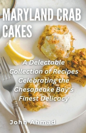 Maryland Crab Cakes by John Ahmad 9798223171324