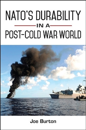 NATO's Durability in a Post-Cold War World by Joe Burton 9781438468723