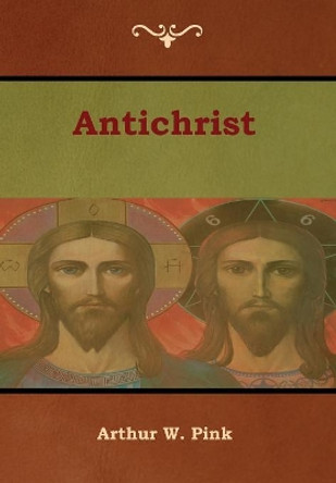 Antichrist by Arthur W Pink 9781618954510
