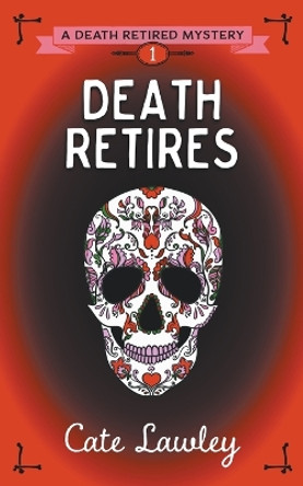 Death Retires by Cate Lawley 9781393806769