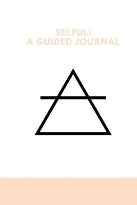 Selful: A Guided Journal by Ojibwa Atum-Ra 9781736237984