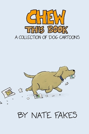 Chew This Book: A Collection of Dog Cartoons by Nate Fakes 9798211477193