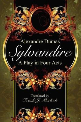Sylvandire: A Play in Four Acts by Alexandre Dumas 9781434444936