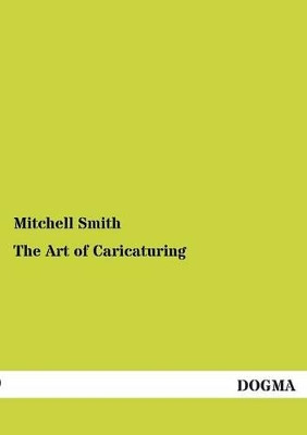 The Art of Caricaturing by Mitchell Smith 9783955078669