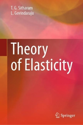 Theory of Elasticity by T.G. Sitharam 9789813346499
