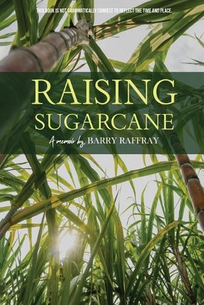 Raising Sugarcane by Barry Raffray 9798330552238