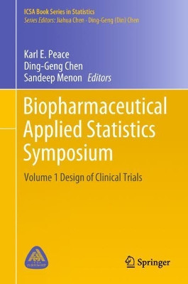 Biopharmaceutical Applied Statistics Symposium: Volume 1 Design of Clinical Trials by Karl E. Peace 9789811078286