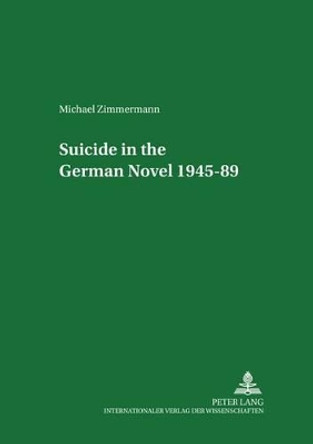 Suicide in the German Novel 1945-89 by Michael Zimmermann 9783631377482