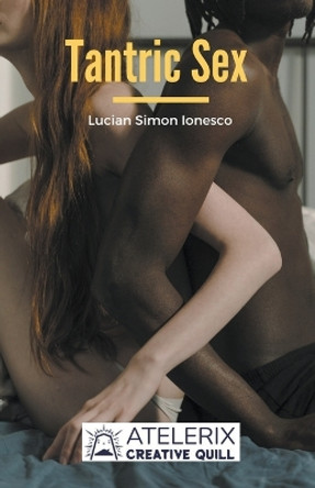 Tantric Sex: A Guide with Tantric Sex Positions for an Incredible Life by Lucian Simon Ionesco 9798215954126