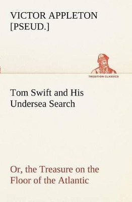 Tom Swift and His Undersea Search, Or, the Treasure on the Floor of the Atlantic by Victor [Pseud ] Appleton 9783849169206