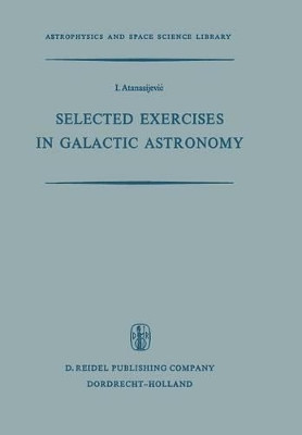Selected Exercises in Galactic Astronomy by I. Atanasijevic 9789401031134