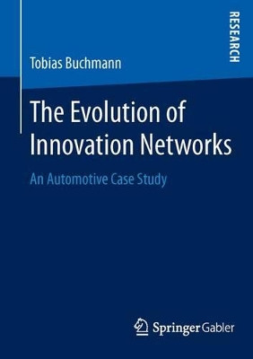 The Evolution of Innovation Networks: An Automotive Case Study by Tobias Buchmann 9783658103828