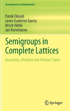 Semigroups in Complete Lattices: Quantales, Modules and Related Topics by Patrik Eklund 9783319789477