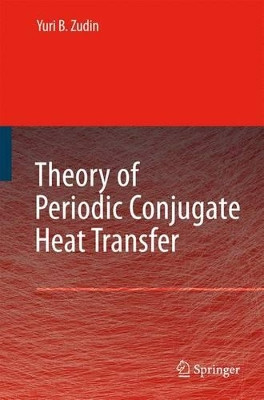 Theory of Periodic Conjugate Heat Transfer by Yuri B. Zudin 9783642089633